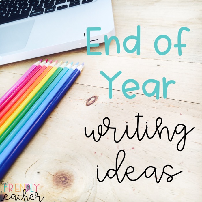 End of the Year Writing Ideas!