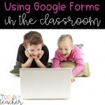 How to Use Google Forms in the Classroom - The Friendly Teacher