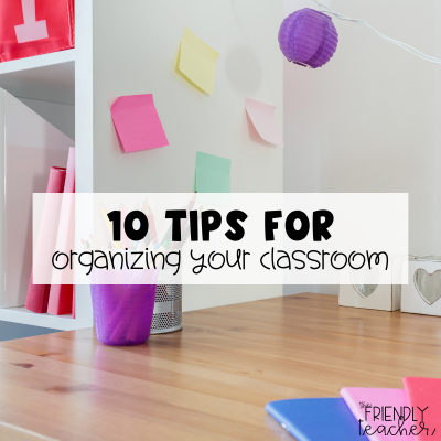 10 Tips for organizing your classroom at the end of the year