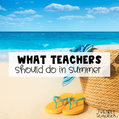 What should a teacher do in the summer?