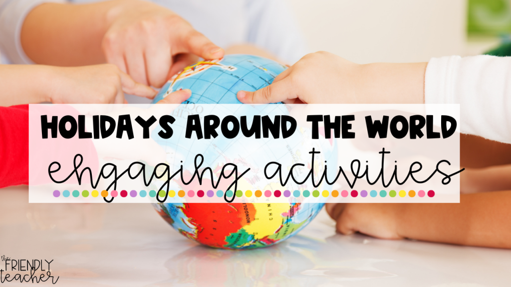 Engaging Activities To Teach Holidays Around The World - The Friendly ...